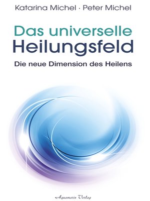 cover image of Das universelle Heilungsfeld--Die neue Dimension des Heilens